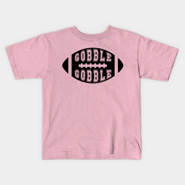 Gobble gobble football black Kids T-Shirt by busines_night